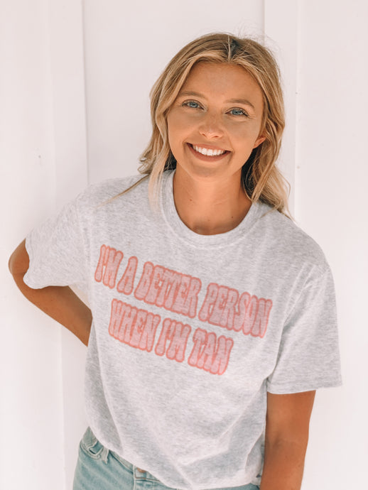 Better Person When I’m Tan Tee